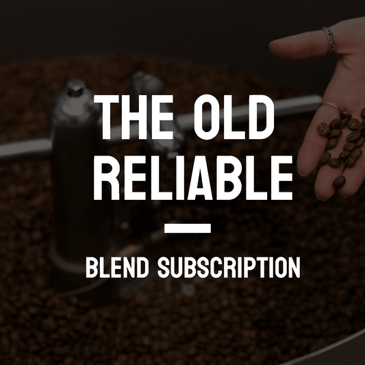 The Old Reliable - Blend Subscription